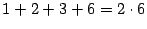 $ 1+2+3+6=2\cdot6$