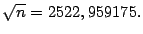 $ \sqrt{n}=2522,959175.$