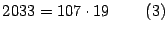 $\displaystyle 2033=107\cdot19\quad\quad\left( 3\right)
$