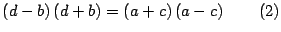 $\displaystyle \left( d-b\right) \left( d+b\right) =\left( a+c\right) \left(
a-c\right) \quad\quad\left( 2\right)
$