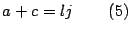 $\displaystyle a+c=lj\quad\quad\left( 5\right)
$