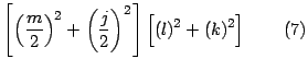 $\displaystyle \left[ \left( \dfrac{m}{2}\right) ^{2}+\left( \dfrac{j}{2}\right)...
...ft[ \left( l\right) ^{2}+\left( k\right) ^{2}\right]
\quad\quad\left( 7\right)
$