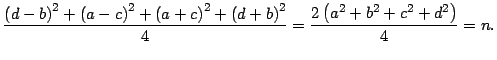 $\displaystyle \dfrac{\left( d-b\right) ^{2}+\left( a-c\right) ^{2}+\left( a+c\r...
...t( d+b\right) ^{2}}{4}=\dfrac{2\left( a^{2}+b^{2}+c^{2}%
+d^{2}\right) }{4}=n.
$