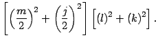 $ \left[ \left(
\dfrac{m}{2}\right) ^{2}+\left( \dfrac{j}{2}\right) ^{2}\right] \left[
\left( l\right) ^{2}+\left( k\right) ^{2}\right] \medskip\medskip .$