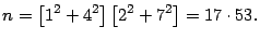 $\displaystyle n=\left[ 1^{2}+4^{2}\right] \left[ 2^{2}+7^{2}\right] =17\cdot
53.
$