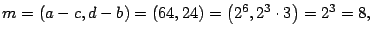 $ m=\left(
a-c,d-b\right) =\left( 64,24\right) =\left( 2^{6},2^{3}\cdot3\right)
=2^{3}=8,$