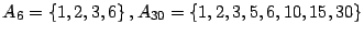 $ A_{6}=\left\{ 1,2,3,6\right\} ,A_{30}=\left\{
1,2,3,5,6,10,15,30\right\} $