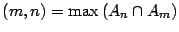 $\displaystyle \left( m,n\right) =\max\left( A_{n}\cap A_{m}\right)
$