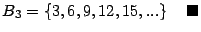 $ B_{3}=\left\{ 3,6,9,12,15,...\right\} \quad
{\small\blacksquare}\medskip\medskip$