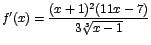 $f'(x)=\displaystyle\frac{(x+1)^2(11x-7)}{3\sqrt[3]{x-1}} $