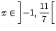 $x \in
\left]-1,\displaystyle\frac{11}{7}\right[$