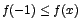 $f(-1)\leq
f(x)$