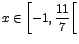 $x\in \left[-1,\displaystyle\frac{11}{7}\right[$