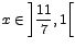 $x\in
\left]\displaystyle\frac{11}{7},1\right[$