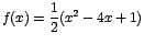 $f(x)=\displaystyle\frac{1}{2}(x^2-4x+1)$