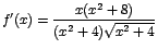 $f'(x)=\displaystyle\frac{x(x^2+8)}{(x^2+4)\sqrt{x^2+4}}$