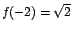 $f(-2)=\sqrt{2}$