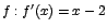 $f:f'(x)=x-2$