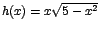 $h(x)=x\sqrt{5-x^2}$