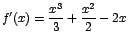 $f'(x)=\displaystyle\frac{x^3}{3}+\displaystyle\frac{x^2}{2}-2x$