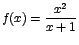 $f(x)=\displaystyle\frac{x^2}{x+1}$