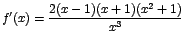 $f'(x)=\displaystyle\frac{2(x-1)(x+1)(x^2+1)}{x^3}$