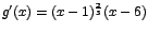 $g'(x)=(x-1)^\frac{2}{3} (x-6)$