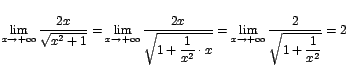 $\displaystyle{\lim_{x\rightarrow {+\infty}}{\displaystyle\frac{2x}{\sqrt{x^2+1}...
...rrow {+\infty}}{\displaystyle\frac{2}{\sqrt{1+\displaystyle\frac{1}{x^2}}}}}}=2$