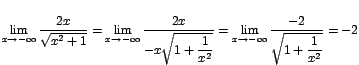 $\displaystyle{\lim_{x\rightarrow {-\infty}}{\displaystyle\frac{2x}{\sqrt{x^2+1}...
...row {-\infty}}{\displaystyle\frac{-2}{\sqrt{1+\displaystyle\frac{1}{x^2}}}}}=-2$