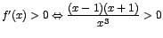 $f'(x)>0 \Leftrightarrow \displaystyle\frac{(x-1)(x+1)}{x^3}
>0$