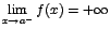 $\displaystyle{\lim_{x\rightarrow {a^-}}{f(x)}}=
+\infty$