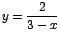 $y=\displaystyle\frac{2}{3-x}$