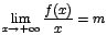 $\displaystyle{\lim_{x\rightarrow {+\infty}}{\displaystyle\frac{f(x)}{x}}}=
m$