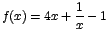 $f(x)=4x + \displaystyle\frac{1}{x} -1$