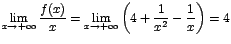 $\displaystyle{\lim_{x\rightarrow {+\infty}}{\displaystyle\frac{f(x)}{x}}}=
\dis...
...infty}}{\left(4+\displaystyle\frac{1}{x^2}-\displaystyle\frac{1}{x}\right)}}=
4$