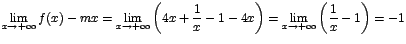 $\displaystyle{\lim_{x\rightarrow {+\infty}}{f(x)-mx}}=\displaystyle{\lim_{x\rig...
...yle{\lim_{x\rightarrow {+\infty}}{\left(\displaystyle\frac{1}{x}-1\right)}}=
-1$