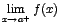 $\displaystyle{\lim_{x\rightarrow {a^+}}{f(x)}}$