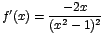 $f'(x)=\displaystyle\frac{-2x}{(x^2-1)^2}$