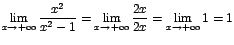 $\displaystyle{\lim_{x\rightarrow {+\infty}}{\displaystyle\frac{x^2}{x^2-1}}}=\d...
...{\displaystyle\frac{2x}{2x}}}=\displaystyle{\lim_{x\rightarrow {+\infty}}{1}}=1$