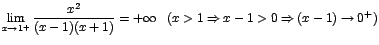 $\displaystyle{\lim_{x\rightarrow {1^+}}{\displaystyle\frac{x^2}{(x-1)(x+1)}}}=+\infty
\; \; \; (x>1 \Rightarrow x-1 > 0 \Rightarrow (x-1)\rightarrow 0
^+)$