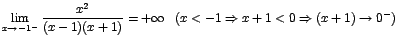 $\displaystyle{\lim_{x\rightarrow {-1^-}}{\displaystyle\frac{x^2}{(x-1)(x+1)}}}=+\infty
\; \; \; (x<-1 \Rightarrow x+1 < 0 \Rightarrow (x+1)\rightarrow 0
^-)$