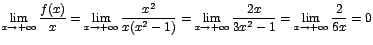 $\displaystyle{\lim_{x\rightarrow {+\infty}}{\displaystyle\frac{f(x)}{x}}}=\disp...
...-1}}}=\displaystyle{\lim_{x\rightarrow {+\infty}}{\displaystyle\frac{2}{6x}}}=0$