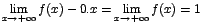 $\displaystyle{\lim_{x\rightarrow {+\infty}}{f(x)-0.x}}=\displaystyle{\lim_{x\rightarrow {+\infty}}{f(x)}}=1$