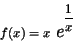 \begin{displaymath}f(x)= x \mbox{{ \Large\em e}}^{^{\displaystyle{ \frac{1}{x} }}}\end{displaymath}