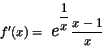 \begin{displaymath}f^\prime (x)= \mbox{{ \Large\em e}}^{^{\displaystyle{ \frac{1}{x} }}}\frac{x-1}{x}\end{displaymath}