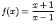 $f(x)= \displaystyle\frac{x+1}{x-1}$