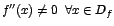 $f''(x)\neq 0 \;\; \forall x \in D_{f}$