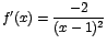 $f'(x)=\displaystyle\frac{-2}{(x-1)^2}$