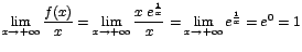 $\displaystyle{\lim_{x\rightarrow {+\infty}}{\displaystyle\frac{f(x)}{x}}}=\disp...
...c{1}{x}}{x}}}=\displaystyle{\lim_{x\rightarrow {+\infty}}{e^\frac{1}{x}}}=e^0=1$