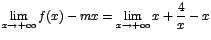 $\displaystyle{\lim_{x\rightarrow {+\infty}}{f(x)-mx}}=\displaystyle{\lim_{x\rightarrow {+\infty}}{x+\displaystyle\frac{4}{x}-x}}$